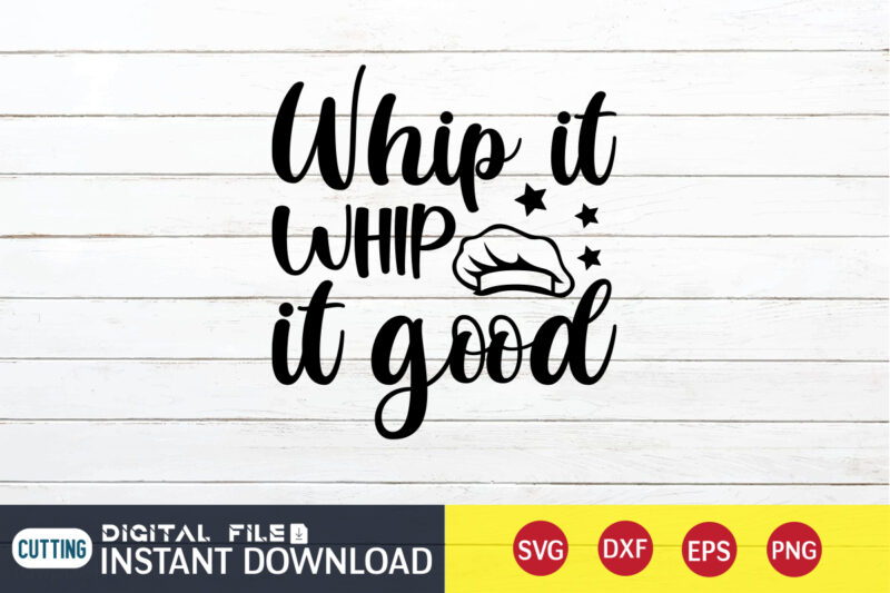 Whip it Whip it Good T shirt, Whip it Whip T shirt, Kitchen Shirt, Coocking Shirt, Kitchen Svg, Kitchen Svg Bundle, Baking Svg, Cooking Svg, Potholder Svg, Kitchen Quotes Shirt,