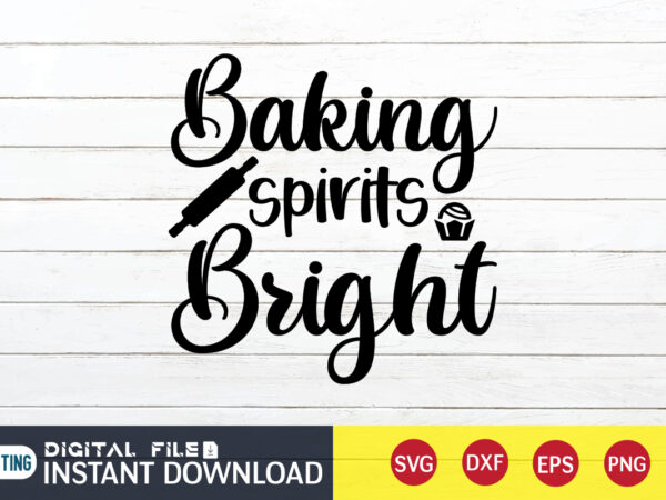 Baking spirits bright t shirt, spirits bright t shirt, kitchen shirt, coocking shirt, kitchen svg, kitchen svg bundle, baking svg, cooking svg, potholder svg, kitchen quotes shirt, kitchen svg files