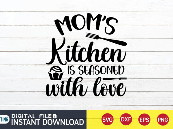 Mom’s kitchen is seasoned with love t shirt, mom’s kitchen t shirt, kitchen shirt, coocking shirt, kitchen svg, kitchen svg bundle, baking svg, cooking svg, potholder svg, kitchen quotes shirt,