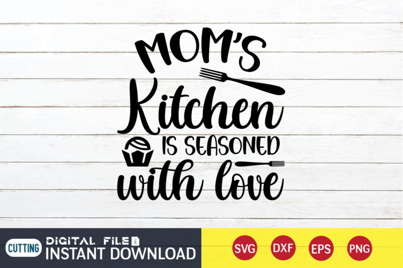 Mom's Kitchen is Seasoned with love T shirt, Mom's Kitchen T shirt, Kitchen Shirt, Coocking Shirt, Kitchen Svg, Kitchen Svg Bundle, Baking Svg, Cooking Svg, Potholder Svg, Kitchen Quotes Shirt,