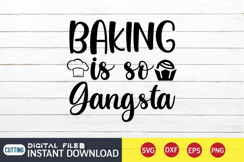 Baking is so Gangsta T shirt, Gangsta T shirt, Kitchen Shirt, Coocking Shirt, Kitchen Svg, Kitchen Svg Bundle, Baking Svg, Cooking Svg, Potholder Svg, Kitchen Quotes Shirt, Kitchen Svg Files