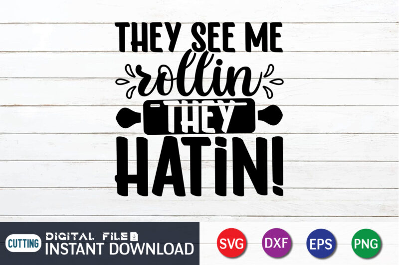 They See Me Rollin They Hatin T Shirt, Rollin SVG, Kitchen Shirt, Coocking Shirt, Kitchen Svg, Kitchen Svg Bundle, Baking Svg, Cooking Svg, Potholder Svg, Kitchen Quotes Shirt, Kitchen Svg