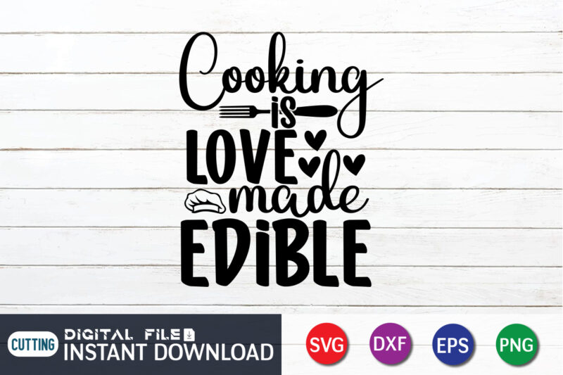 Cooking is Love Made Edible T Shirt, Cooking T Shirt, Cooking is Love Made Edible SVG, Kitchen Shirt, Coocking Shirt, Kitchen Svg, Kitchen Svg Bundle, Baking Svg, Cooking Svg, Potholder