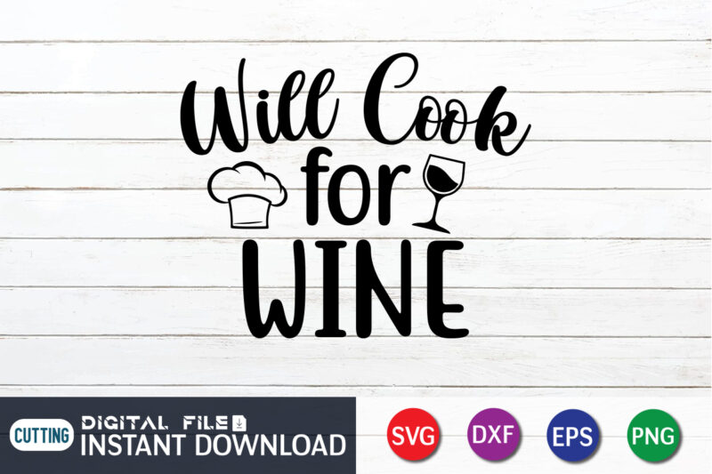 Will Cook For Wine T Shirt, Wine Lover , Will Cook For Wine SVG, Kitchen Shirt, Coocking Shirt, Kitchen Svg, Kitchen Svg Bundle, Baking Svg, Cooking Svg, Potholder Svg, Kitchen