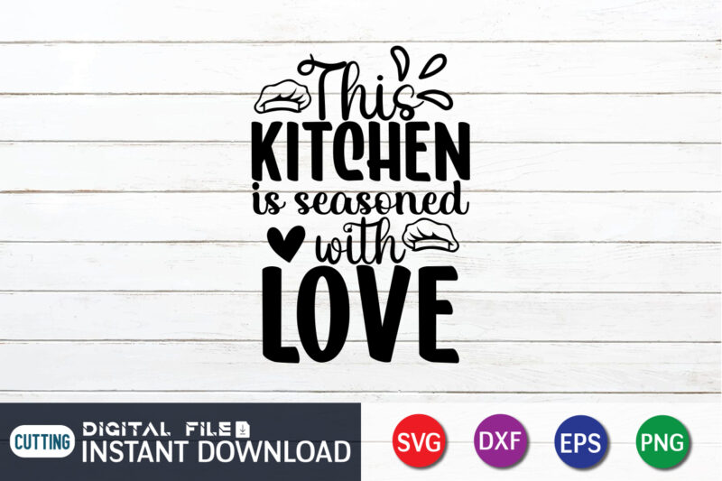 This Kitchen is Seasoned with Love T shirt, Seasoned with Love T shirt, Kitchen Shirt, Coocking Shirt, Kitchen Svg, Kitchen Svg Bundle, Baking Svg, Cooking Svg, Potholder Svg, Kitchen Quotes