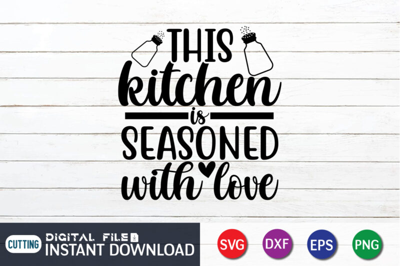 This Kitchen is Seasoned With Love T Shirt, Seasoned T Shirt, Seasoned With Love SVG, Kitchen Shirt, Coocking Shirt, Kitchen Svg, Kitchen Svg Bundle, Baking Svg, Cooking Svg, Potholder Svg,