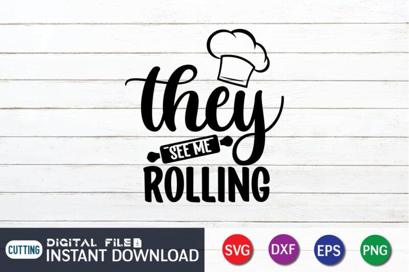 They See Me Rolling T shirt, Rolling T shirt, Kitchen Shirt, Coocking Shirt, Kitchen Svg, Kitchen Svg Bundle, Baking Svg, Cooking Svg, Potholder Svg, Kitchen Quotes Shirt, Kitchen Svg Files