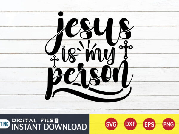 Jesus is my person t shirt, my person t shirt , christian shirt, jesus svg shirt, god svg, jesus sublimation design, bible verse svg, religious shirt, bible quotes svg, jesus