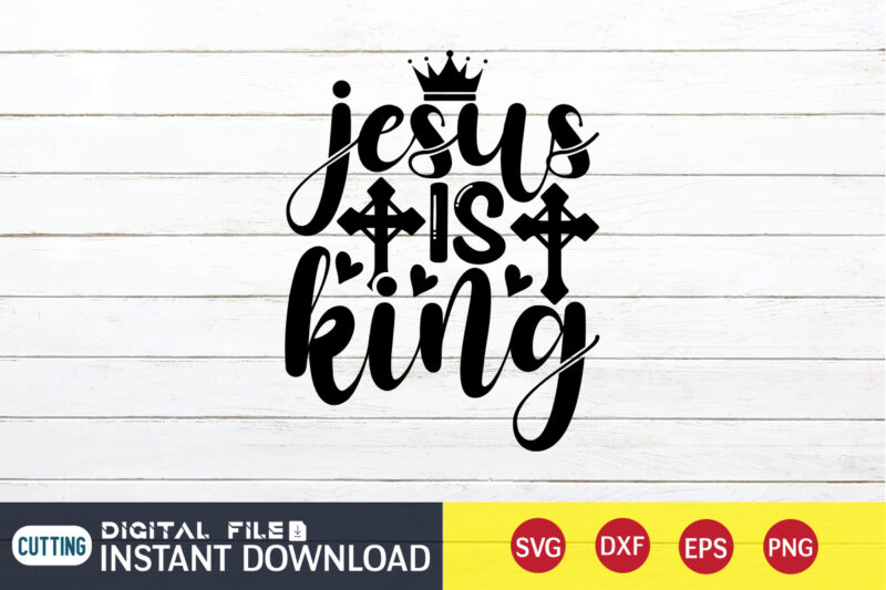 Jesus is King T shirt, King T shirt, Christian Shirt, Jesus Svg Shirt, God Svg, Jesus sublimation design, Bible Verse Svg, Religious Shirt, Bible Quotes Svg, Jesus shirt print template,