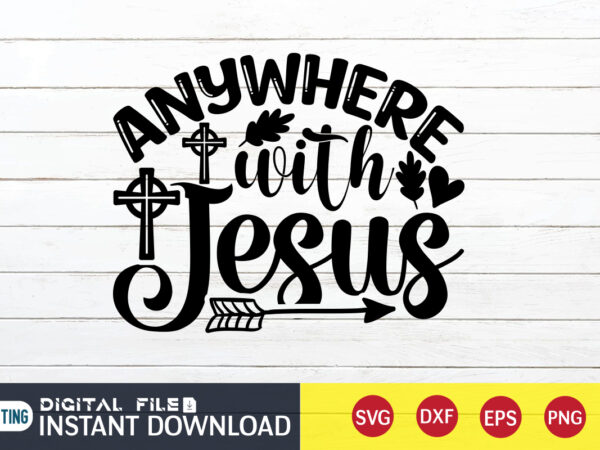 Anywhere with jesus t shirt, anywhere t shirt, christian shirt, jesus svg shirt, god svg, jesus sublimation design, bible verse svg, religious shirt, bible quotes svg, jesus shirt print template, Anywhere with jesus t shirt, anywhere t shirt, christian shirt, jesus svg shirt, god svg, jesus sublimation design, bible verse svg, religious shirt, bible quotes svg, jesus shirt print template,