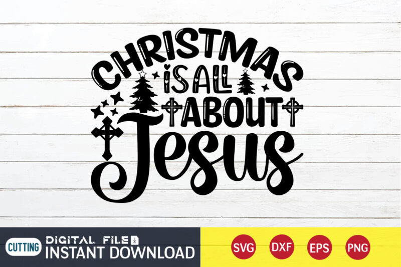 Christmas is All About Jesus T shirt, All About Jesus T shirt, Christian Shirt, Jesus Svg Shirt, God Svg, Jesus sublimation design, Bible Verse Svg, Religious Shirt, Bible Quotes Svg,