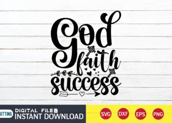 God Faith Success T shirt, God Faith T shirt, Christian Shirt, Jesus Svg Shirt, God Svg, Jesus sublimation design, Bible Verse Svg, Religious Shirt, Bible Quotes Svg, Jesus shirt print