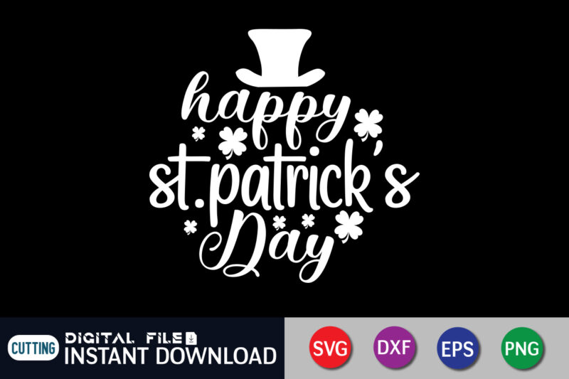 Happy St. Patrick & Day T shirt, Happy St. Patrick T shirt, Saint Patrick’s Day Shirt, St Patrick's Day 2022 T Shirt, St. Patrick's Day Vector, St. Patrick's Day Shirt