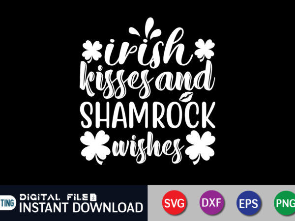 Irish kisses and shamrock wishes t shirt, shamrock t shirt, saint patrick’s day shirt, st patrick’s day 2022 t shirt, st. patrick’s day vector, st. patrick’s day shirt print template,