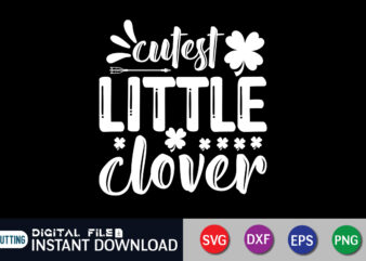 Cutest Little Clover T shirt, Little Clover T shirt, Saint Patrick’s Day Shirt, St Patrick’s Day 2022 T Shirt, St. Patrick’s Day Vector, St. Patrick’s Day Shirt Print Template, Shamrock