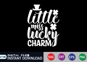 Little Miss Lucky Charm T shirt, Lucky Charm T shirt, Saint Patrick’s Day Shirt, St Patrick’s Day 2022 T Shirt, St. Patrick’s Day Vector, St. Patrick’s Day Shirt Print Template,