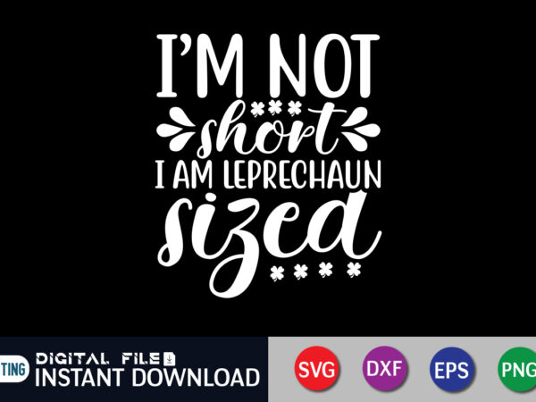 I’m short i am leprechaun sized t shirt, leprechaun sized t shirt, saint patrick’s day shirt, st patrick’s day 2022 t shirt, st. patrick’s day vector, st. patrick’s day shirt