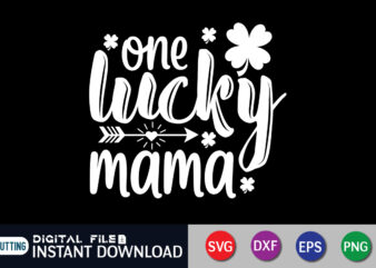 One Lucky Mama T shirt, Lucky Mama T shirt, Saint Patrick’s Day Shirt, St Patrick’s Day 2022 T Shirt, St. Patrick’s Day Vector, St. Patrick’s Day Shirt Print Template, Shamrock