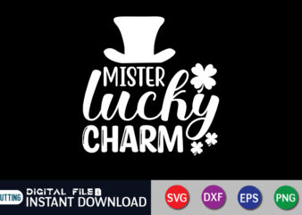 Mister Lucky Charm T shirt, Lucky Charm T shirt, Saint Patrick’s Day Shirt, St Patrick’s Day 2022 T Shirt, St. Patrick’s Day Vector, St. Patrick’s Day Shirt Print Template, Shamrock