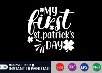 My First St. Patrick’s Day T Shirt, First St. Patrick’s T Shirt, Saint Patrick’s Day Shirt, St Patrick’s Day 2022 T Shirt, St. Patrick’s Day Vector, St. Patrick’s Day Shirt