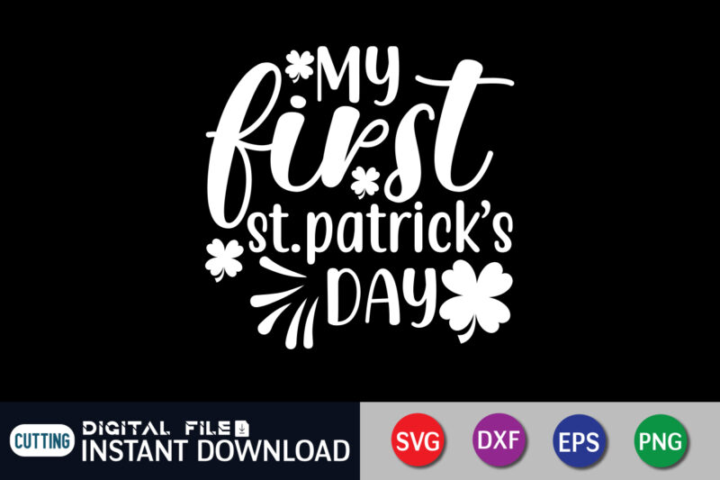 My First St. Patrick's Day T Shirt, First St. Patrick's T Shirt, Saint Patrick’s Day Shirt, St Patrick's Day 2022 T Shirt, St. Patrick's Day Vector, St. Patrick's Day Shirt