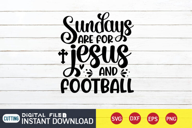 Sundays Are For Jesus And Football T shirt, Jesus T shirt, Sundays T shirt, Football Svg Bundle, Football Svg, Football Mom Shirt, Cricut Svg, Svg, Svg Files for Cricut, Sublimation