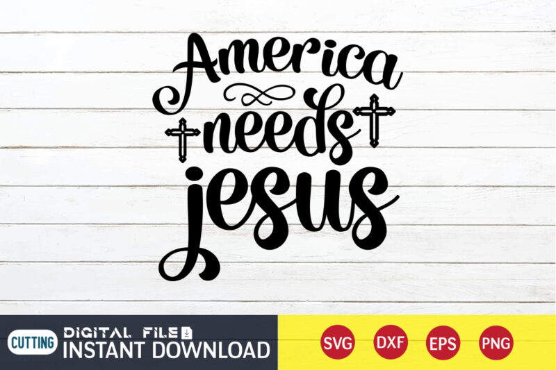 America Needs Jesus T shirt, Needs Jesus T shirt, America T shirt, Christian Shirt, Jesus Svg Shirt, God Svg, Jesus sublimation design, Bible Verse Svg, Religious Shirt, Bible Quotes Svg,