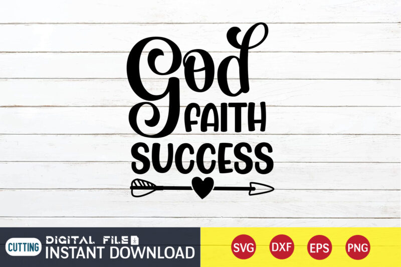 God Faith Success T shirt, God Faith T shirt, Christian Shirt, Jesus Svg Shirt, God Svg, Jesus sublimation design, Bible Verse Svg, Religious Shirt, Bible Quotes Svg, Jesus shirt print