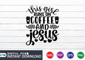 This Girl Runs On Coffee And Jesus T Shirt, Coffee And Jesus Shirt, Girl Shirt, Coffee Shirt, Coffee Svg Shirt, coffee sublimation design, Coffee Quotes Svg, Coffee shirt print template,