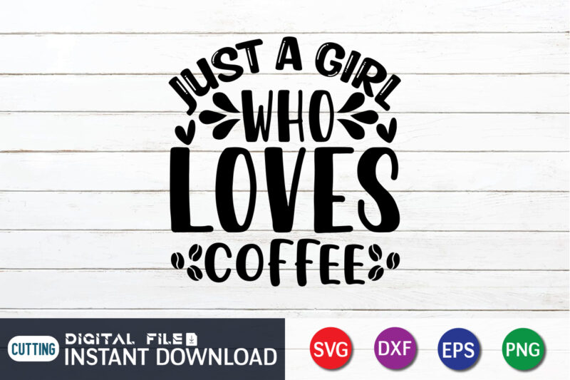 Just a Girl Who Love Coffee T Shirt. Coffee lover T Shirt ,Happy Valentine Shirt print template, Heart sign vector, cute Heart vector, typography design for 14 February