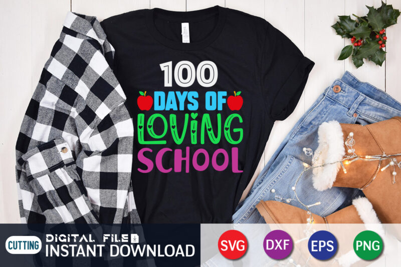 100 Days Loving School T shirt, Loving shirt, 100 days of school shirt, 100 days of school shirt print template, second grade svg, teacher svg shirt, 100 days of school