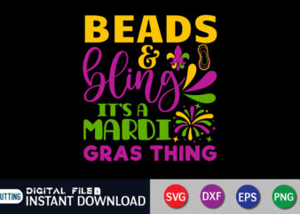 Beads & Bling It’s Mardi Gras Thing T shirt, Beads & Bling shirt, Mardi Gras SVG Shirt, Mardi Gras Svg Bundle, Mardi Gras shirt print template, Cut Files For Cricut,