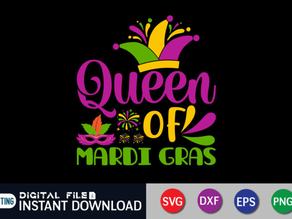 Queen of mardi gras t shirt, queen shirt, mardi gras svg shirt, mardi gras svg bundle, mardi gras shirt print template, cut files for cricut, fat tuesday shirt, trendy t