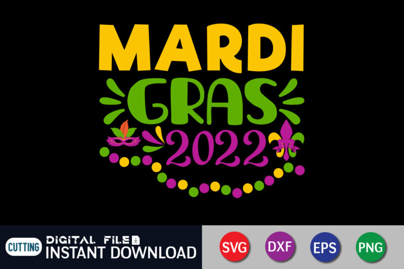 Mardi Gras 2022 T shirt, 2022 shirt, Mardi Gras SVG Shirt, Mardi Gras Svg Bundle, Mardi Gras shirt print template, Cut Files For Cricut, Fat Tuesday Shirt, Trendy t shirt