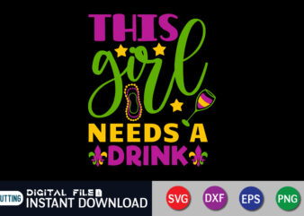 This Girl Needs A Drink T shirt, Drink shirt, Mardi Gras SVG Shirt, Mardi Gras Svg Bundle, Mardi Gras shirt print template, Cut Files For Cricut, Fat Tuesday Shirt, Trendy