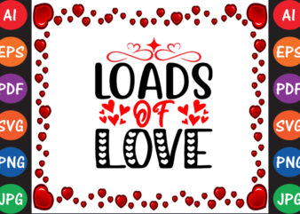 Loads of Love Valentine T-shirt And SVG Design
