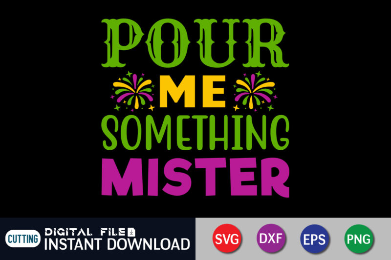 Pour Me Something Mister T shirt, Mister shirt, Mardi Gras SVG Shirt, Mardi Gras Svg Bundle, Mardi Gras shirt print template, Cut Files For Cricut, Fat Tuesday Shirt, Trendy t