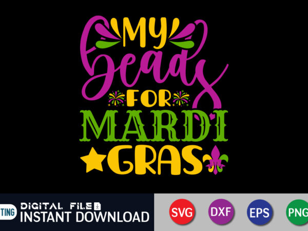 My beads for mardi gras t shirt, my beads shirt, mardi gras svg shirt, mardi gras svg bundle, mardi gras shirt print template, cut files for cricut, fat tuesday shirt,