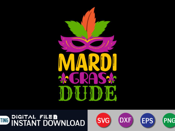 Mardi gras dude t shirt, dude t shirt, mardi gras svg shirt, mardi gras svg bundle, mardi gras shirt print template, cut files for cricut, fat tuesday shirt, trendy t