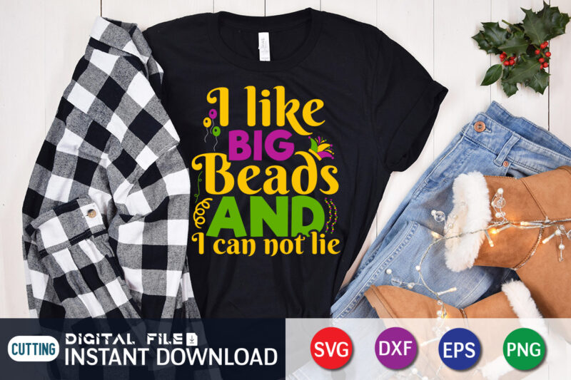 I Like Big Beads and I Can Not Lie T shirt, Big Beads shirt, Mardi Gras SVG Shirt, Mardi Gras Svg Bundle, Mardi Gras shirt print template, Cut Files For