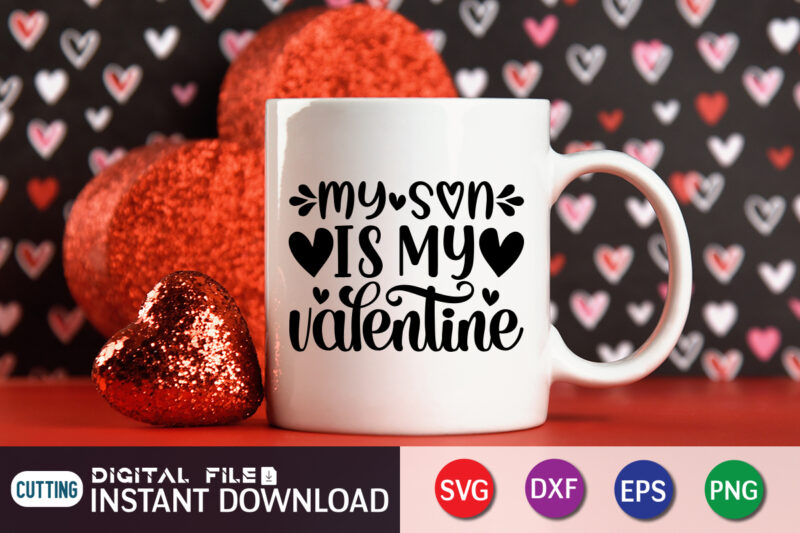 My Son is My Valentine T Shirt, Son Lover, Happy Valentine Shirt print template, Heart sign vector, cute Heart vector, typography design for 14 February