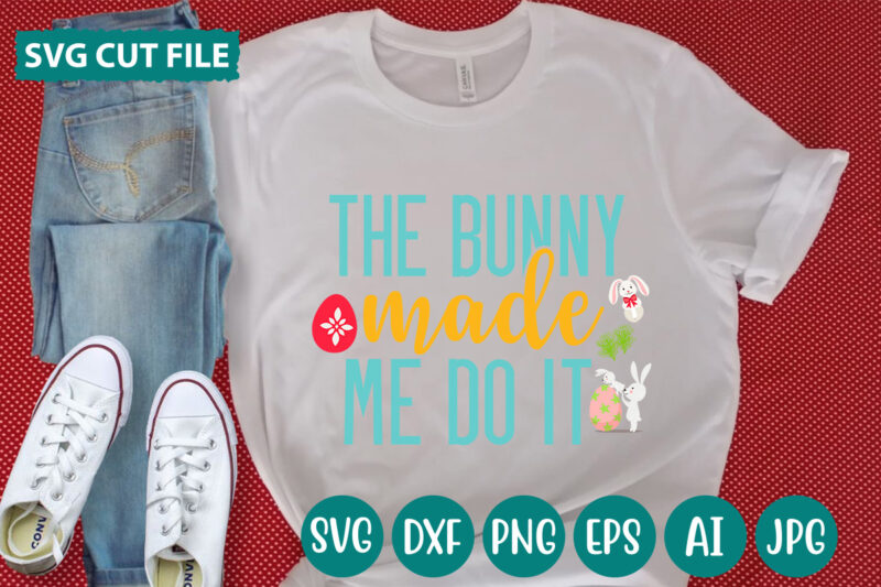The Bunny Made Me Do It svg vector for t-shirt