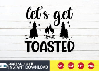 Let’s Get Toasted T shirt, Toasted T shirt, Camping Shirt, Camping Svg Shirt, Camping Svg Bundle, Camp Life Svg, Campfire Svg, Camping shirt print template, Cut Files For Cricut, Camping svg t shirt design, Camping vector clipart, Camping svg t shirt designs for sale