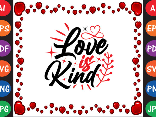 Love is kind valentine’s day t-shirt and svg design