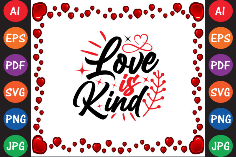 Love is Kind Valentine’s Day T-shirt And SVG Design