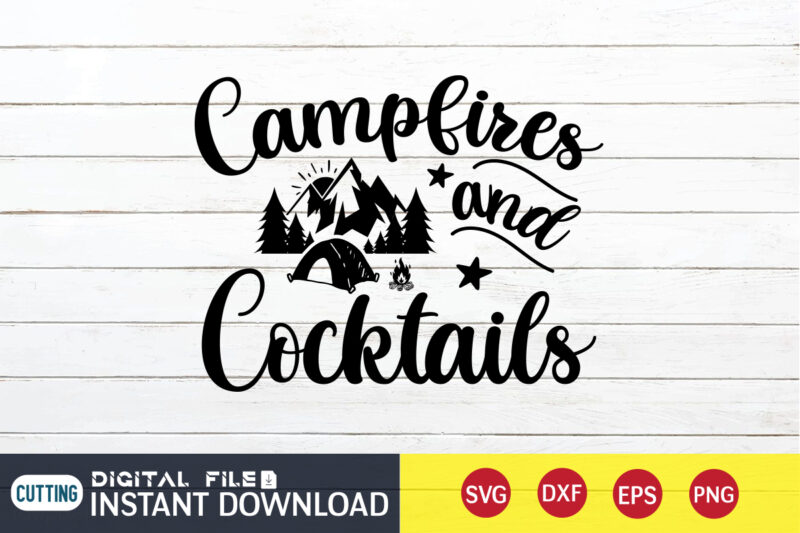 Campfires and Cocktails T shirt, Cocktails T shirt, Camping Shirt, Camping Svg Shirt, Camping Svg Bundle, Camp Life Svg, Campfire Svg, Camping shirt print template, Cut Files For Cricut, Camping