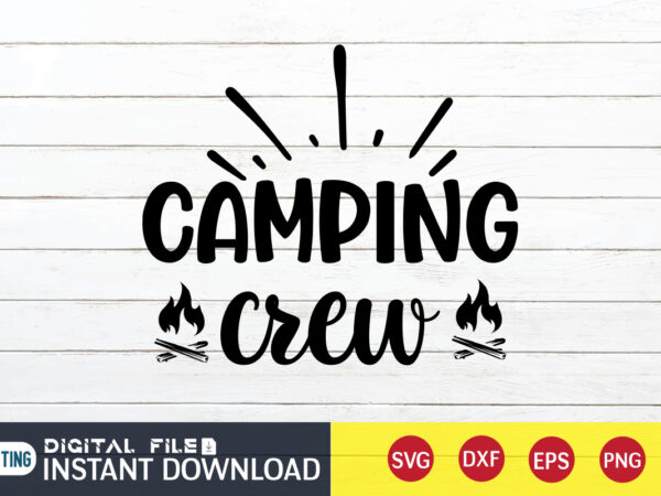 Camping crew t shirt, crew t shirt, camping shirt, camping svg shirt, camping svg bundle, camp life svg, campfire svg, camping shirt print template, cut files for cricut, camping svg