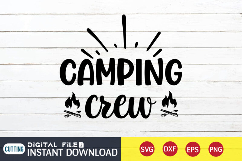 Camping Crew T shirt, Crew T shirt, Camping Shirt, Camping Svg Shirt, Camping Svg Bundle, Camp Life Svg, Campfire Svg, Camping shirt print template, Cut Files For Cricut, Camping svg