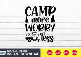 Camp More Worry Less T shirt, Worry Less T shirt, Camping Shirt, Camping Svg Shirt, Camping Svg Bundle, Camp Life Svg, Campfire Svg, Camping shirt print template, Cut Files For