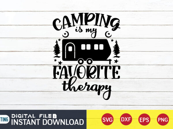 Camping is my favorite therapy t shirt, favorite therapy t shirt, camping shirt, camping svg shirt, camping svg bundle, camp life svg, campfire svg, camping shirt print template, cut files